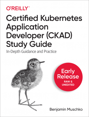 Certified Kubernetes Application Developer (CKAD) Study Guide (Early Release)