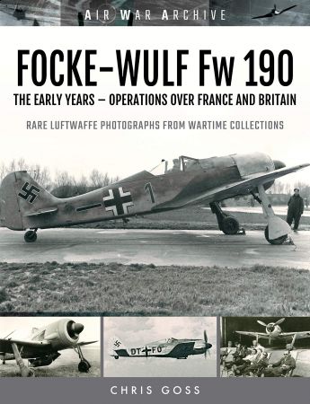 Focke Wulf Fw 190: The Early Years   Operations Over France and Britain