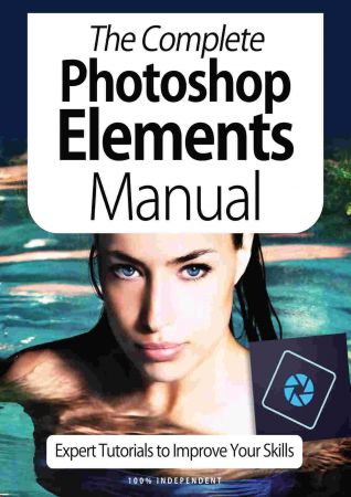 The Complete Photoshop Elements Manual   Expert Tutorials To Improve Your Skills, 4th Edition October 2020