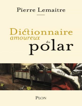 Dictionnaire amoureux du polar   Pierre Lemaitre (2020)