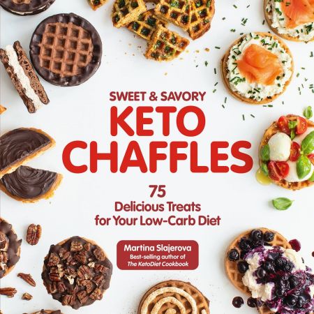 Sweet & Savory Keto Chaffles: 75 Delicious Treats for Your Low Carb Diet