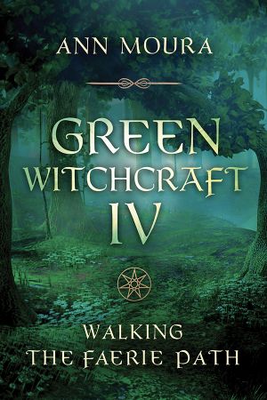 Green Witchcraft IV: Walking the Faerie Path (Green Witchcraft)