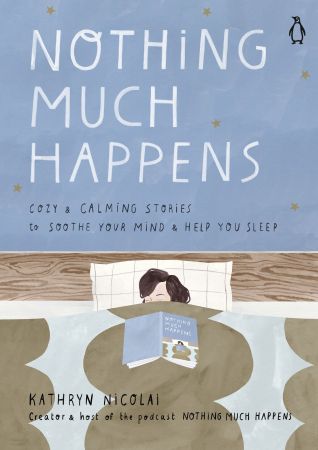 Nothing Much Happens: Calming Stories to Soothe Your Mind and Help You Sleep