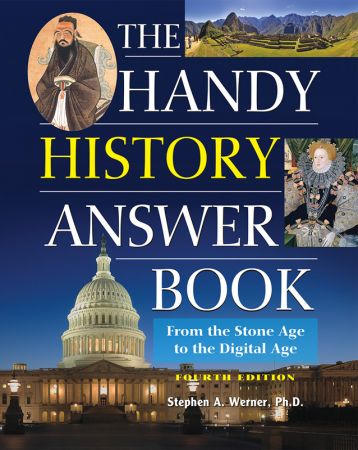 The Handy History Answer Book: From the Stone Age to the Digital Age (The Handy Answer Book), 4th Edition
