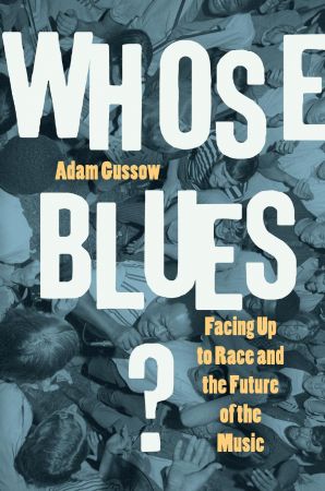 Whose Blues?: Facing Up to Race and the Future of the Music (True PDF)