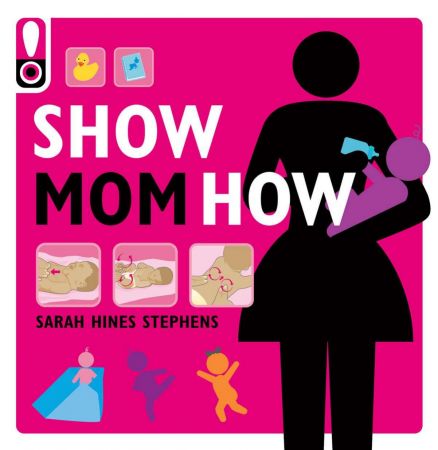Show Mom How: The Handbook for the Brand New Mom