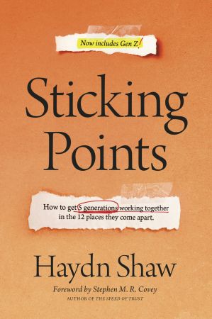 Sticking Points: How to Get 5 Generations Working Together in the 12 Places They Come Apart