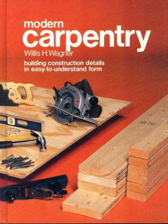 Modern Carpentry: Building Construction Details in Easy to Understand Form