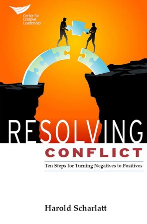 Resolving Conflict: 10 Steps for Turning Negatives to Positives