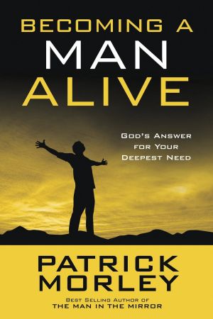 Becoming a Man Alive: God's Answer for Your Deepest Need