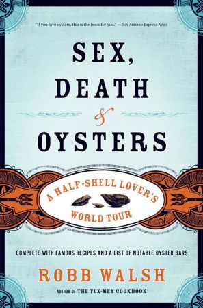 Sex, Death and Oysters: A Half Shell Lover's World Tour