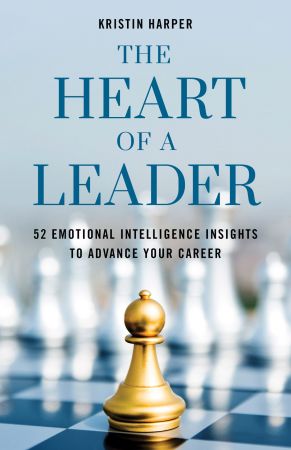 The Heart of a Leader: Fifty Two Emotional Intelligence Insights to Advance Your Career (PDF)
