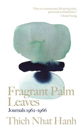 Fragrant Palm Leaves: Journals 1962 1966 (Thich Nhat Hanh Classics)