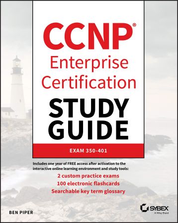 CCNP Enterprise Certification Study Guide: Implementing and Operating Cisco Enterprise Network Core Technologies: Exam 350 401