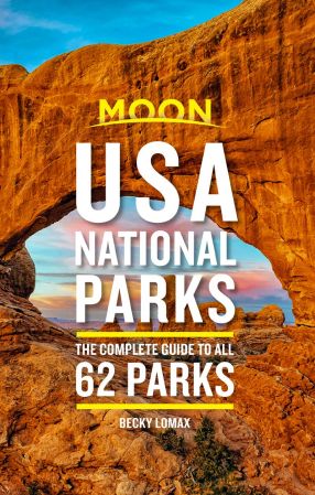 Moon USA National Parks: The Complete Guide to All 62 Parks (Travel Guide), 2nd Edition