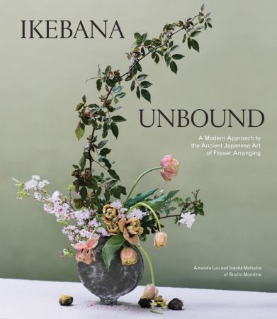 Ikebana Unbound: A Modern Approach to the Ancient Japanese Art of Flower Arranging (True PDF)