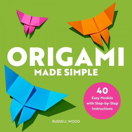 Origami Made Simple: 40 Easy Models with Step by Step Instructions