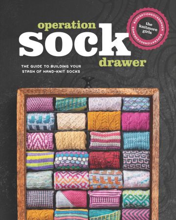 Operation Sock Drawer: The Guide to Building Your Stash of Hand Knit Socks