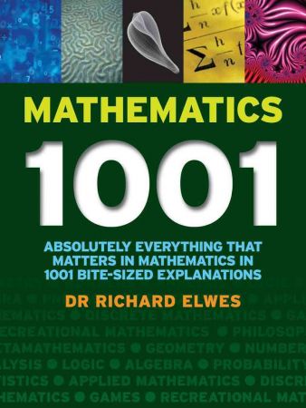 Mathematics 1001: Absolutely Everything That Matters About Mathematics in 1001 Bite Sized Explanations