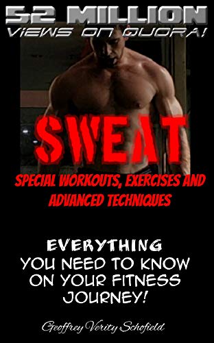 SWEAT: Special Workouts, Exercises and Advanced Techniques: Everything you'll need to know on your fitness journey