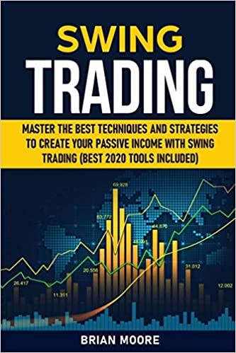 SWING TRADING: Master the Best Techniques and Strategies to Create Your Passive Income With Swing Trading