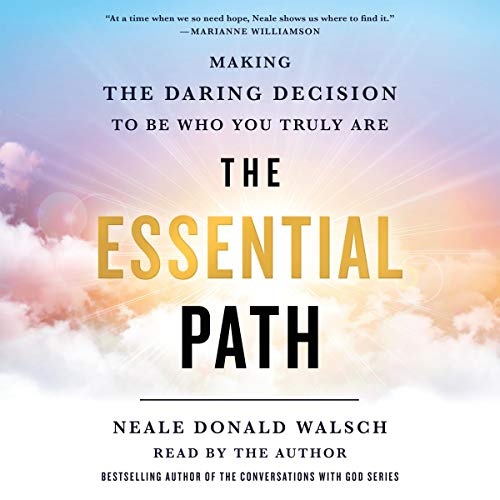 The Essential Path: Making the Daring Decision to Be Who You Truly Are [Audiobook]