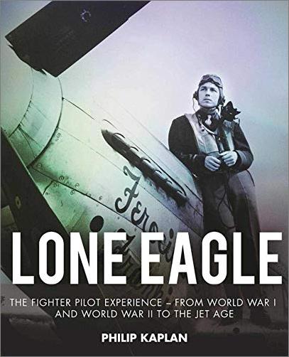 Lone Eagle: The Fighter Pilot Experience   From World War I and World War II to the Jet Age [EPUB]