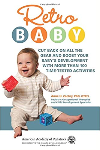 Retro Baby: Cut Back on All the Gear and Boost Your Baby's Development With More Than 100 Time tested Activities