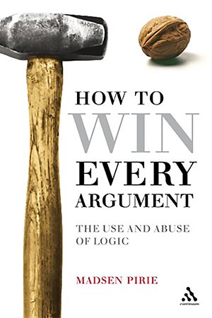 How to Win Every Argument: The Use and Abuse of Logic (ePUB)