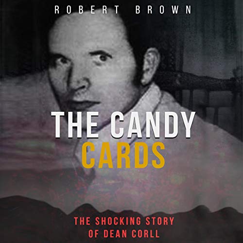 The Candy Cards: The Shocking Story of Dean Corll (Audiobook)
