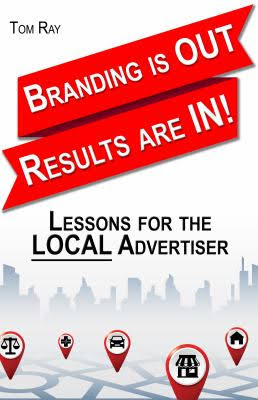 Branding Is Out, Results Are In: Lessons For The LOCAL Advertiser