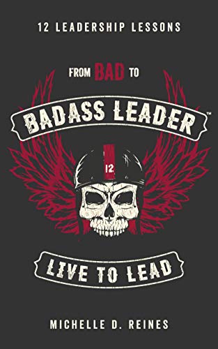 From Bad to Badass Leader: 12 Leadership Lessons