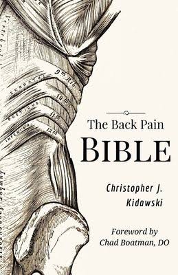 The Back Pain Bible: A Breakthrough Step By Step Self Treatment Process To End Chronic Back Pain Forever