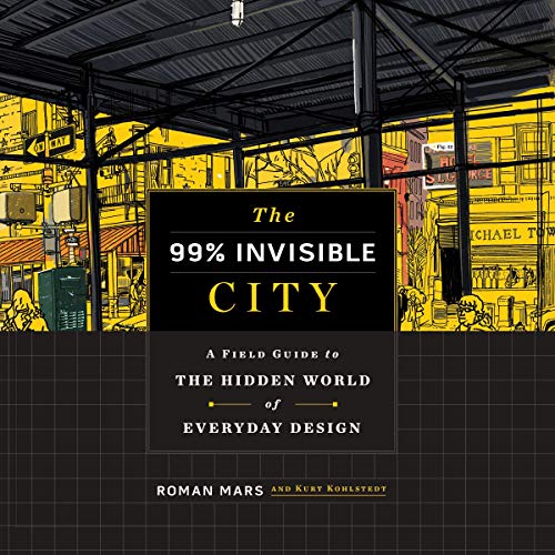 The 99% Invisible City: A Field Guide to the Hidden World of Everyday Design [Audiobook]