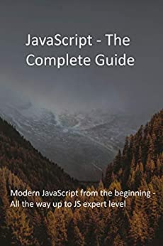 JavaScript   The Complete Guide: Modern JavaScript from the beginning   All the way up to JS expert level