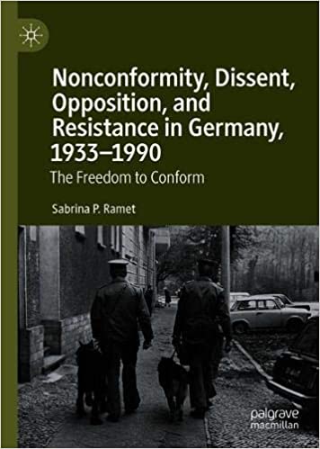 Nonconformity, Dissent, Opposition, and Resistance in Germany, 1933 1990: The Freedom to Conform