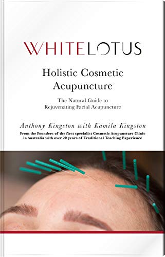 Holistic Cosmetic Acupuncture: The Natural Guide to Rejuvenating Facial Acupuncture