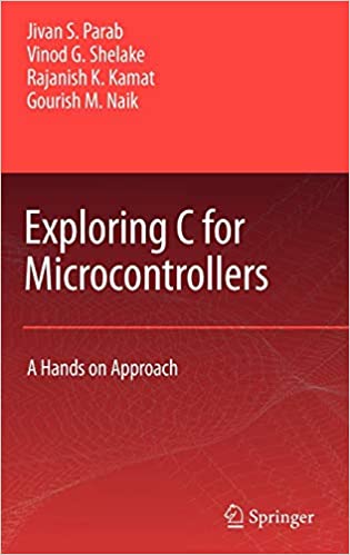 Exploring C for Microcontrollers: A Hands on Approach