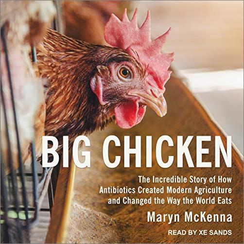 Big Chicken: The Incredible Story of How Antibiotics Created Modern Agriculture and Changed the Way the World Eats [Audiobook]