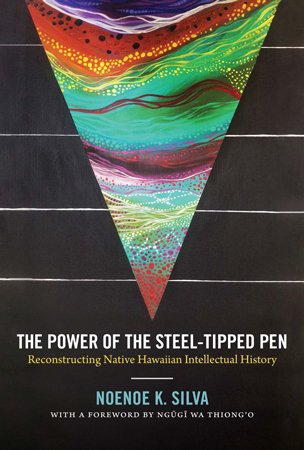 The Power of the Steel tipped Pen: Reconstructing Native Hawaiian Intellectual History