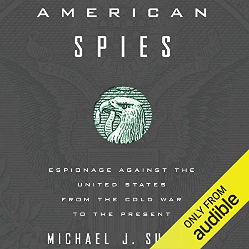 American Spies: Espionage Against the United States from the Cold War to the Present [Audiobook]