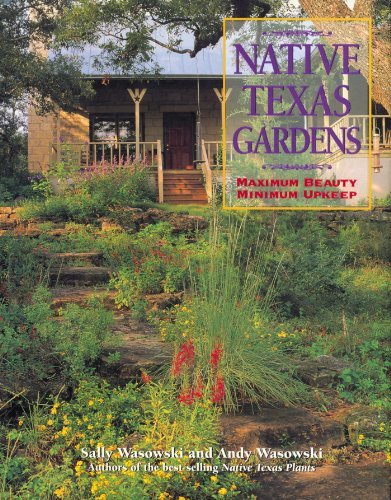 Native Texas Gardens: Maximum Beauty Minimum Upkeep