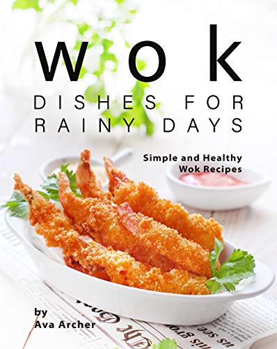 Wok Dishes for Rainy Days: Simple and Healthy Wok Recipes
