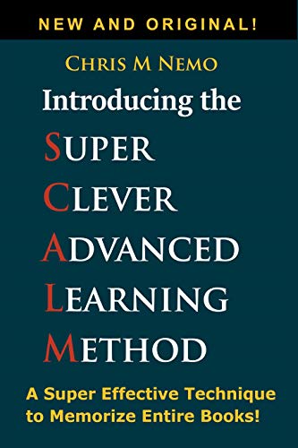 Introducing... The Super Clever Advanced Learning Method (SCALM): A Universal Method to Learn Any Subject, Memorize Entire Books