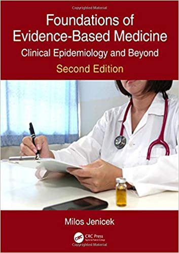 Foundations of Evidence Based Medicine: Clinical Epidemiology and Beyond, Second Edition Ed 2 Foundations of Evidence Based Medicine: Clinical Epidemiology and Beyond, Second Edition Ed 2