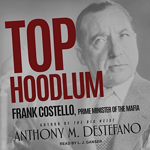 Top Hoodlum: Frank Costello, Prime Minister of the Mafia [Audiobook]