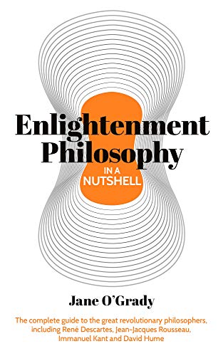 Enlightenment Philosophy in a Nutshell: The complete guide to the great revolutionary philosophers