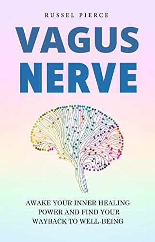 VAGUS NERVE Awake Your Inner Healing Power and Find Your Way Back to Well Being: Self Help Exercises to Relieve Inflammation