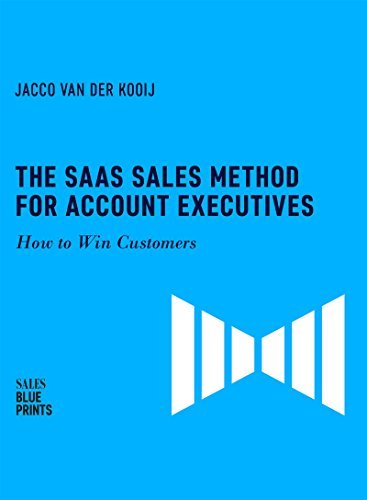The SaaS Sales Method for Account Executives : How to Win Customers (Sales Blueprints Book 5)