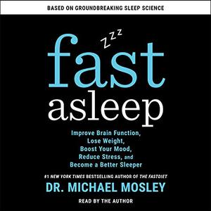 Fast Asleep: Improve Brain Function, Lose Weight, Boost Your Mood, Reduce Stress, and Become a Better Sleeper [Audiobook]